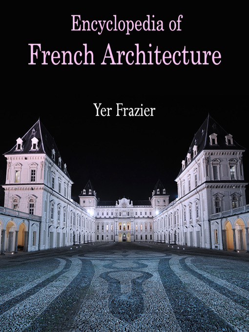 Title details for Encyclopedia of French Architecture by Yer Frazier - Available